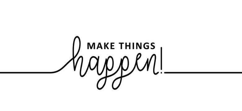 Slogan Make things happen. Think positive, motivation and inspiration message concept. Big idea quote. Flat vertor Make your dreams ideas happens