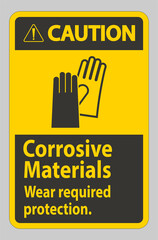 Caution Sign Corrosive Materials, Wear Required Protection