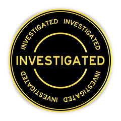 Black and gold color round sticker with word investigated on white background