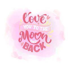 Love quote. Love to to the Moon and Back. Vector design elements for t-shirts, bags, posters, cards, stickers and invitation