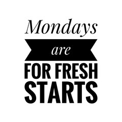 ''Mondays are for fresh starts'' Lettering