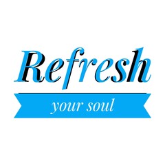 ''Refresh your soul'' Lettering