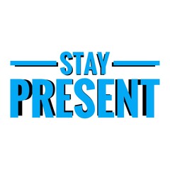 ''Stay present'' Lettering