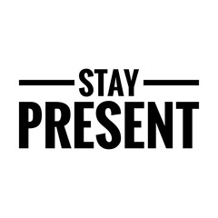 ''Stay present'' Lettering
