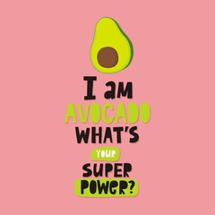 Handwriting lettering quote - I am avocado What's Your Superpower? Cartoon cute avocado vector illustration.