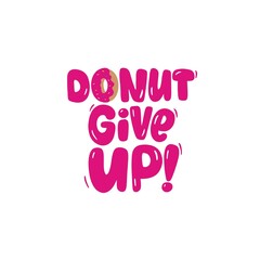don't Give up. Cute print with donut. motivation quote hand drawn lettering