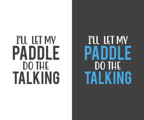 I'll let my paddle do the talking,  Pickleball Designs, Pickleball T-shirt vector, Typography T-shirt Design