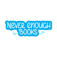 Never enough books - vector doodle lettering quote for readers and book lovers. Blue hand lettering. Vector template for card, postcard, banner, poster, sticker and social media
