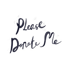 Please donate me - cute hand drawn lettering quote.