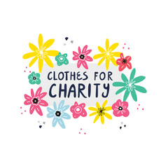 Clothes for charity - cute hand drawn lettering quote in frame of flowers.