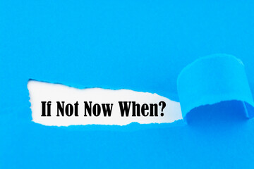 If Not Now When, text in torn orange envelope. Motivating and inspiring question