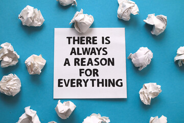 There is always a reason for everything, text words typography written on paper against blue background, life and business motivational inspirational