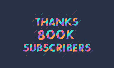 Thanks 800K subscribers, 800000 subscribers celebration modern colorful design.