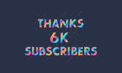 Thanks 6K subscribers, 6000 subscribers celebration modern colorful design.