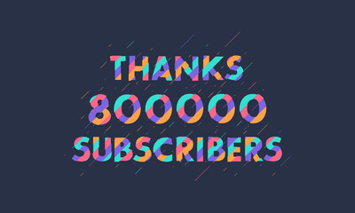 Thanks 800000 subscribers, 800K subscribers celebration modern colorful design.