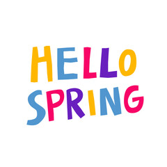 Hello spring hand drawn lettering isolated on white background. Fun multicolored letters. Creative typography with quote. Trendy print, wallpaper design. Modern vector illustration