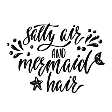 Salty air and mermaid hair. Handwritten inspirational quote about summer. Typography lettering design