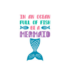 In an ocean full of fish be a mermaid. Inspiration quote about summer in scandinavian style. 