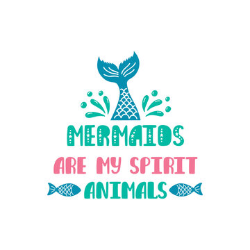 Mermaids are my spirit animals. Inspiration quote about summer in scandinavian style. Hand drawn typography design.