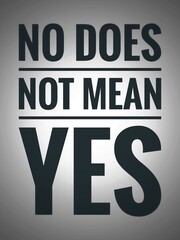 "No does not mean yes" written over grey vertical background 