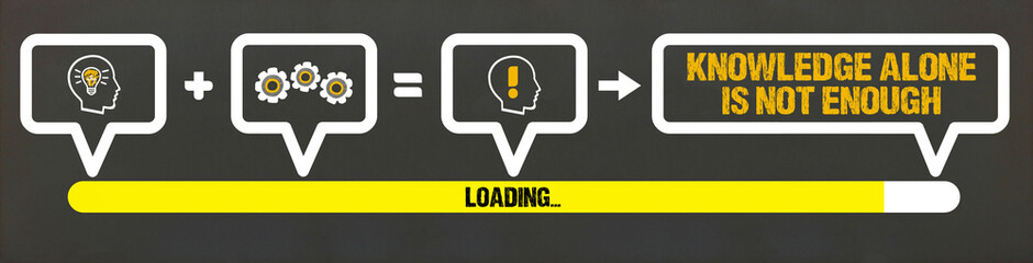 Obraz premium Knowledge alone is not enough