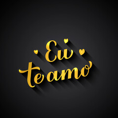 Eu Te Amo gold calligraphy hand lettering on black background. I Love You in Portuguese. Valentines day typography poster. Vector template for banner, postcard, greeting card, label, flyer, etc