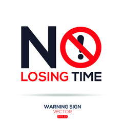 Warning sign (NO losing time),written in English language, vector illustration.