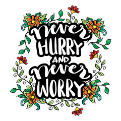 Never hurry and never worry. Hand lettering. Motivational quote.