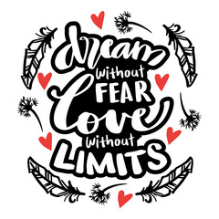 Dream without fear, love without limits. Hand lettering. Motivational quote.