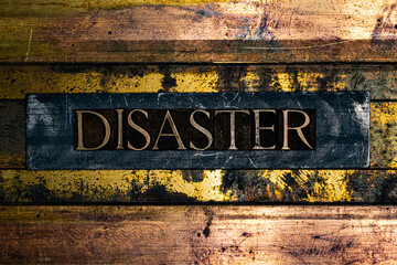 Disaster text on vintage textured grunge copper and black background