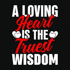 A loving heart is the truest wisdom - valentines day t shirt design vector