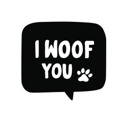 Funny hand drawn vector lettering quote. I woof you.