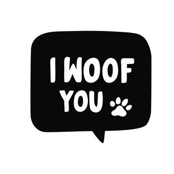 Funny hand drawn vector lettering quote. I woof you.