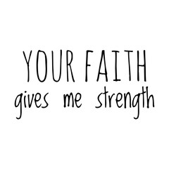 ''Your faith gives me strength'' Lettering
