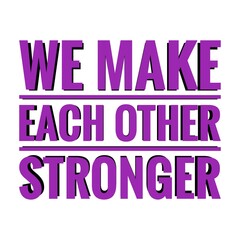 ''We make each other stronger'' Lettering