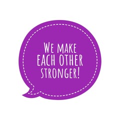''We make each other stronger'' Lettering