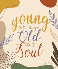 young at age old at soul lettering hand drawn word wisdom quote for banner poster print background of plant with flat style