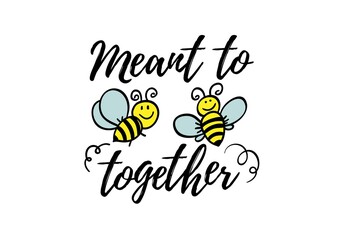 Meant to be together phrase with doodle bee on white background. Lettering poster, valentines day card design or t-shirt, textile print. Romantic quote placard.