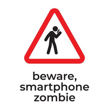 Beware of smartphone zombies, Warning road sign with smartphone user.