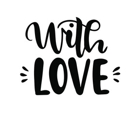 With love hand drawn text. Handwritten calligraphic phrase on white background. Template, greeting card, poster, icon, invitation.