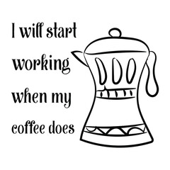  I will start working when my coffee does. Vector Quote