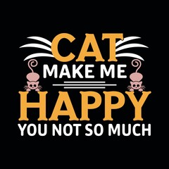 Quote "Cat Make Me Happy You Not So Much" - Cat - Cat Lover - Cat T-Shirt