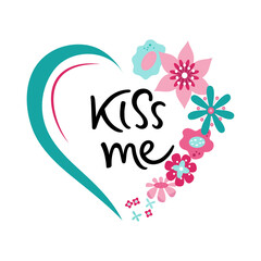 Fototapeta premium Romantic phrase in a flower frame. KISS ME handwritten inscription with a brush. Flower heart wreath for wedding invitation or holidays postcard. 