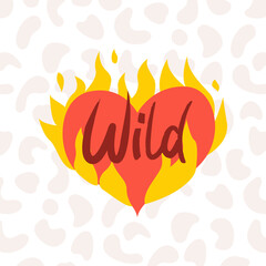 Heart in fire. Vector trendy hand drawn illustration. Wild lettering. Animal texture background. For textile prints, posters, postcards.	