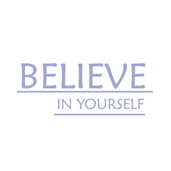 Believe in yourself, lettering, written text. For print