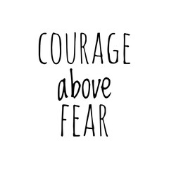 ''Courage above fear'' Lettering