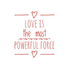 ''Love is the most powerful force'' Lettering