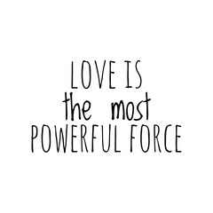 ''Love is the most powerful force'' Lettering