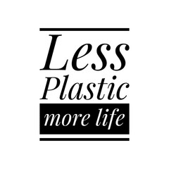 ''Less plastic, more life'' Lettering