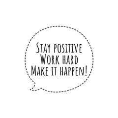 ''Stay positive, word hard, make it happen'' Lettering